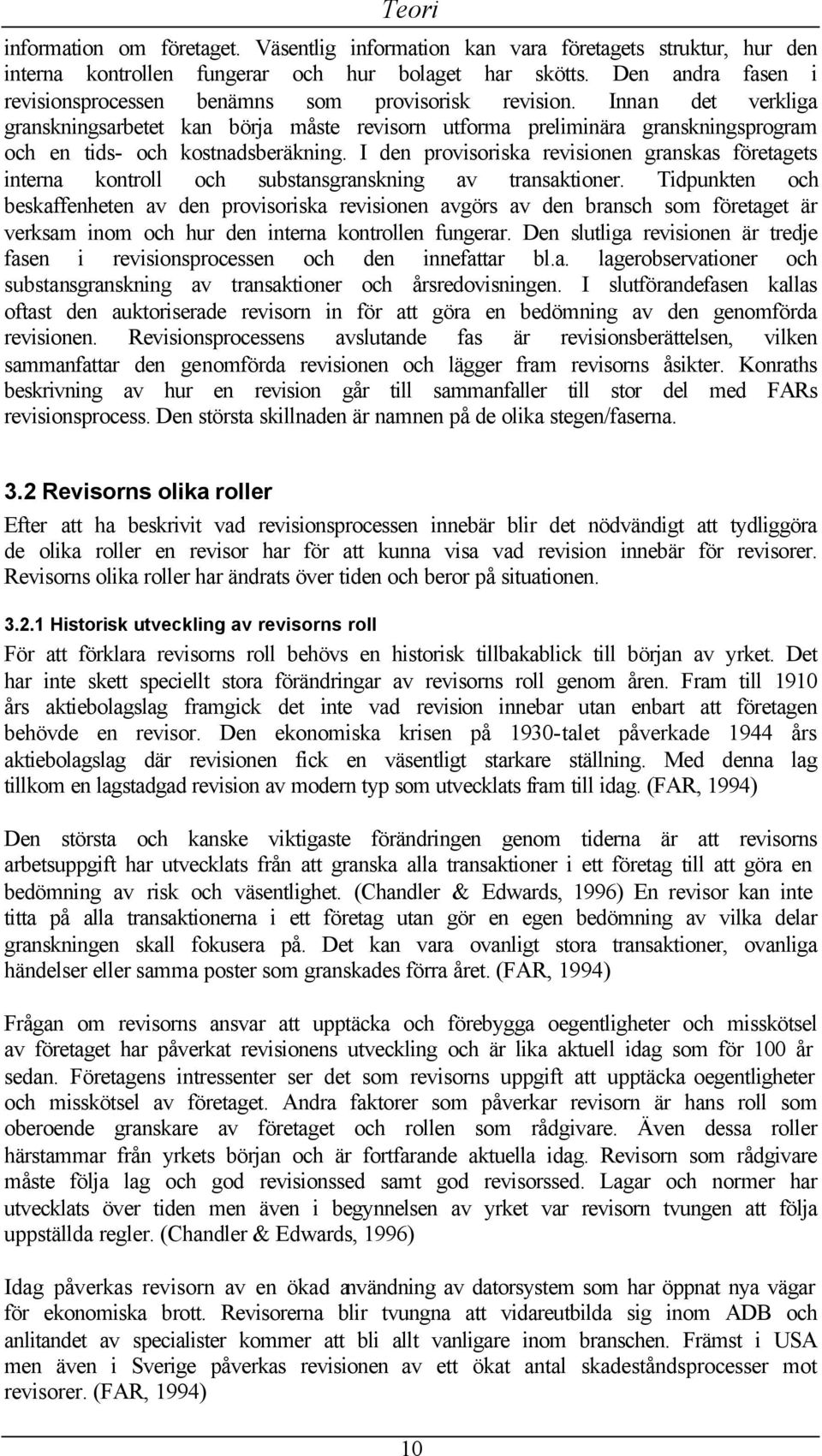 Innan det verkliga granskningsarbetet kan börja måste revisorn utforma preliminära granskningsprogram och en tids- och kostnadsberäkning.