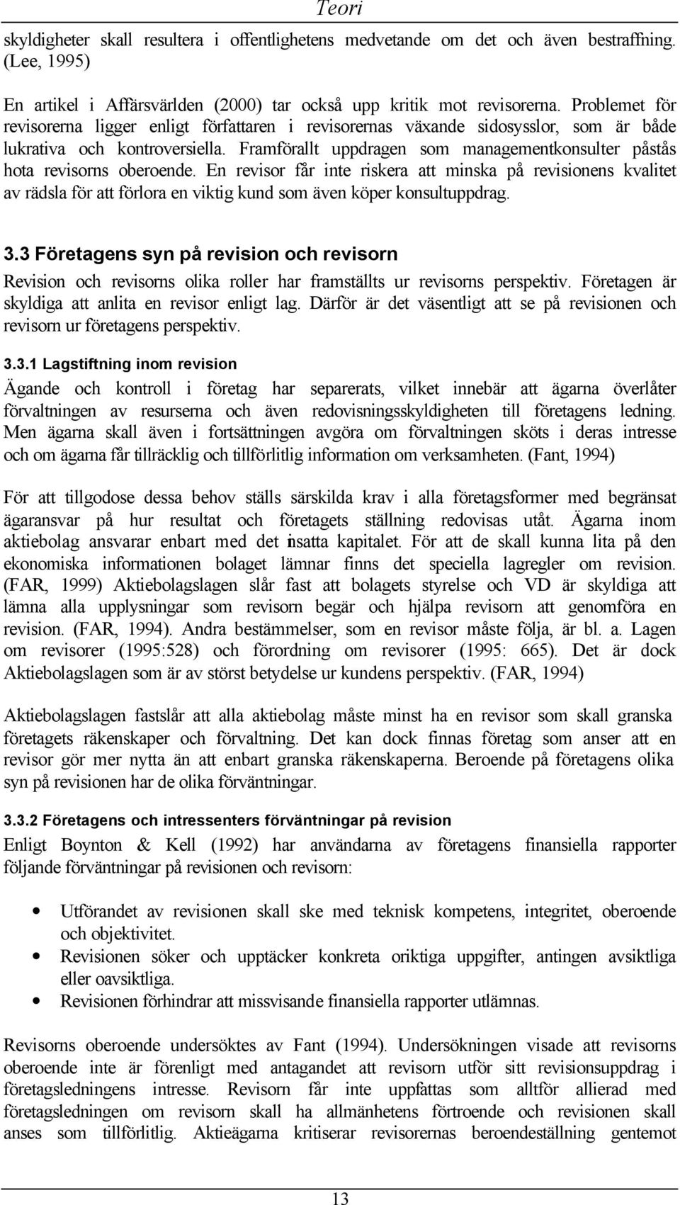 Framförallt uppdragen som managementkonsulter påstås hota revisorns oberoende.