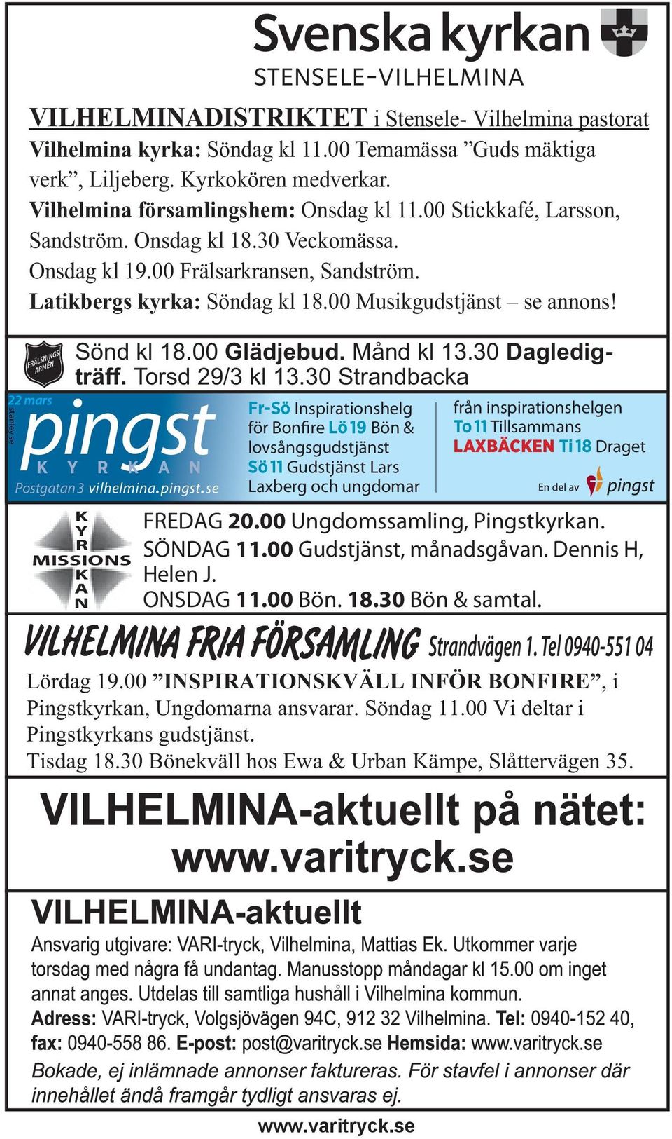 00 Glädjebud. Månd kl 13.30 Dagledigträff. Torsd 29/3 kl 13.30 Strandbacka Postgatan 3 vilhelmina.pingst.