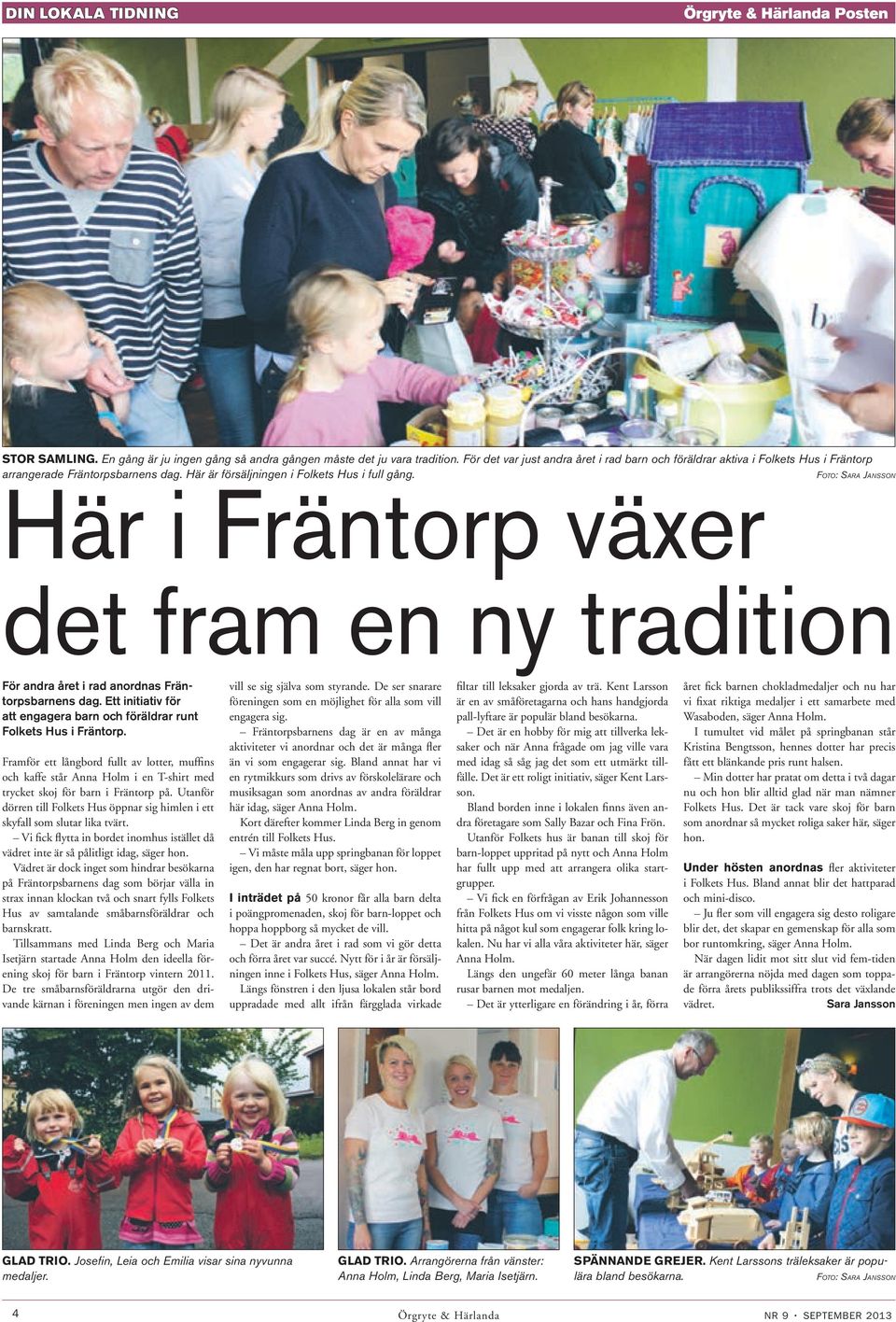 FOTO: SARA JANSSON Här i Fräntorp växer det fram en ny tradition För andra året i rad anordnas Fräntorpsbarnens dag. Ett initiativ för att engagera barn och föräldrar runt Folkets Hus i Fräntorp.