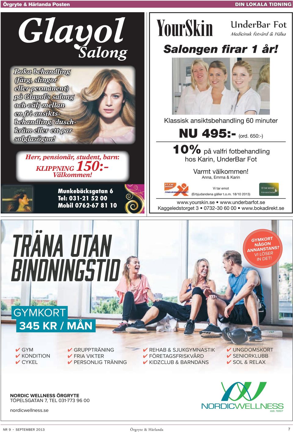 Klassisk ansiktsbehandling 60 minuter NU 495:- (ord. 650:-) 10% på valfri fotbehandling hos Karin, UnderBar Fot Varmt välkommen! Anna, Emma & Karin Vi tar emot (Erbjudandena gäller t.o.m. 18/10 2013) www.