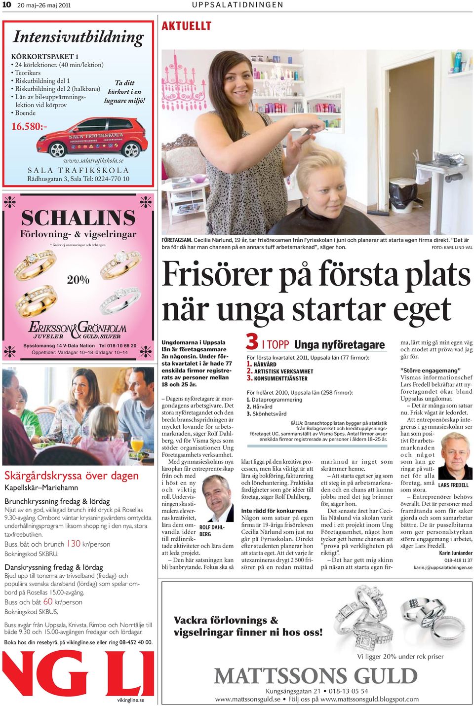 se SALA TRAFIKSKOLA Rådhusgatan 3, Sala Tel: 0224-770 10 SCHALINS Förlovning- & vigselringar * Gäller ej enstensringar och örhängen.