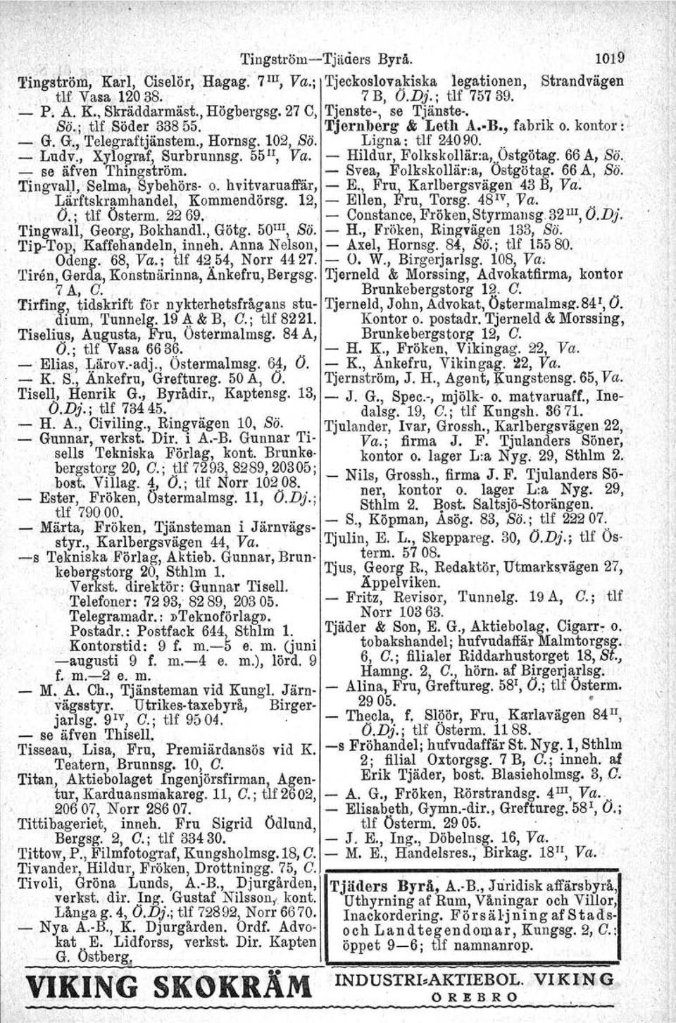 unnsg. 55 II, Va; - Hildur, Folkskollär:a,..Ostgötag. 66A,Bö. -.. ~e äfven Thingström. - Svea, Folkskollär:a, Ostgötag.66 A".Sö. TingvaU,iSelJV..a,Sybehörs-o...hvitva,rua.ffär, - E" Fru".