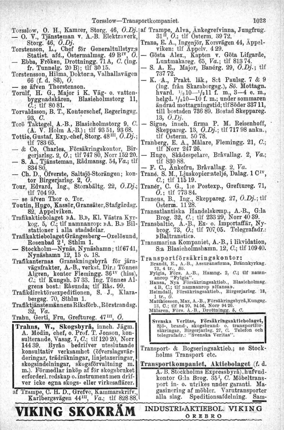 , Ostermalmsg, 49 Blv, Ö. - Gösta Alex., Kapten v. Göta Lifgarde,...,.Ebba,F'rök6n,Drottnin,~g..,.. fr. Tunnelg. 20 B); tlf 71A, 3015. C. (ing. Luntrnakareg, A. Ji1., Major, 65, Vd.;tlf Banerg. 29,Ö.