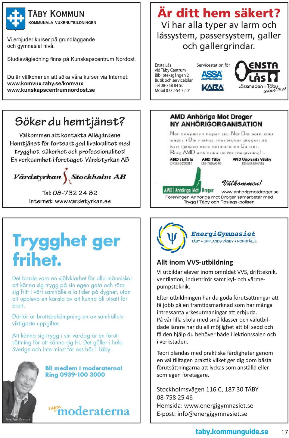 Välkommen att kontakta Allégårdens Hemtjänst för fortsatt god livskvalitet med trygghet, säkerhet och professionalitet! En verksamhet i företaget Vårdstyrkan AB Tel: 08-732 24 82 Internet: www.