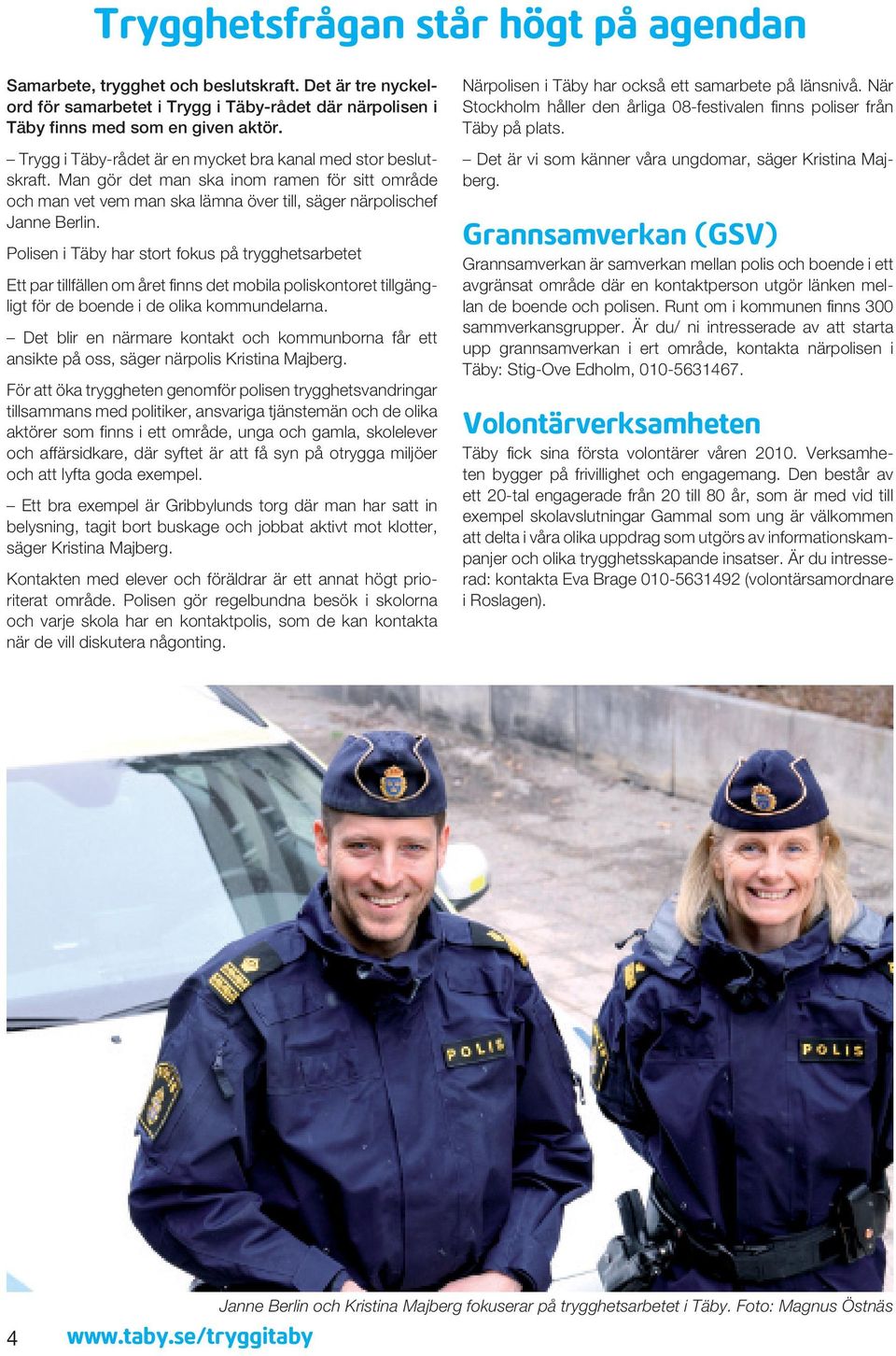 Polisen i Täby har stort fokus på trygghetsarbetet Ett par tillfällen om året finns det mobila poliskontoret tillgängligt för de boende i de olika kommundelarna.