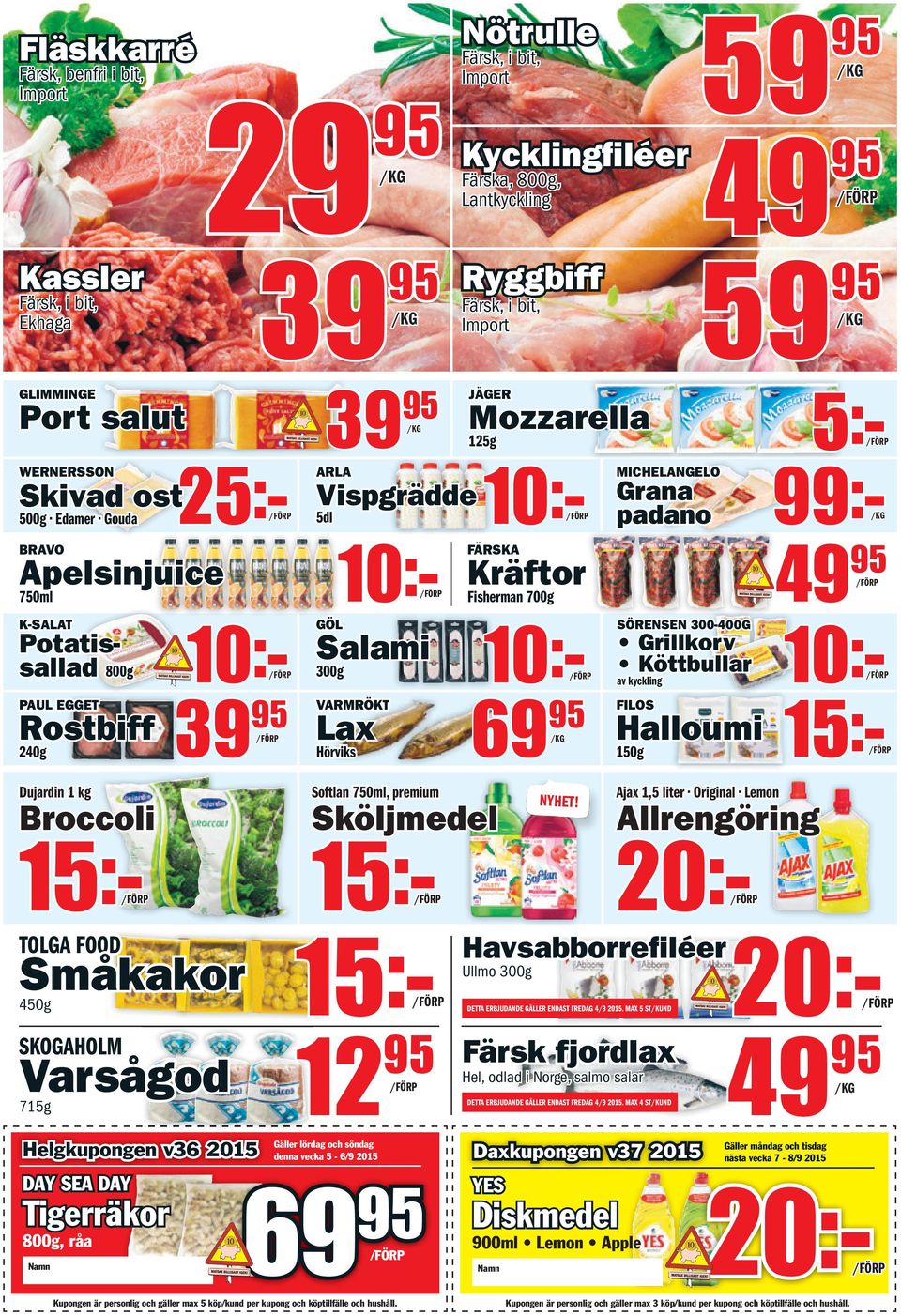 Småkakor 450g SKOGAHOLM Varsågod 15:95 12 715g Helgkupongen v36 2015 Gäller lördag och söndag denna vecka 5-6/9 2015 69 95 Kupongen är personlig och gäller max 5 köp/kund per kupong och köptillfälle