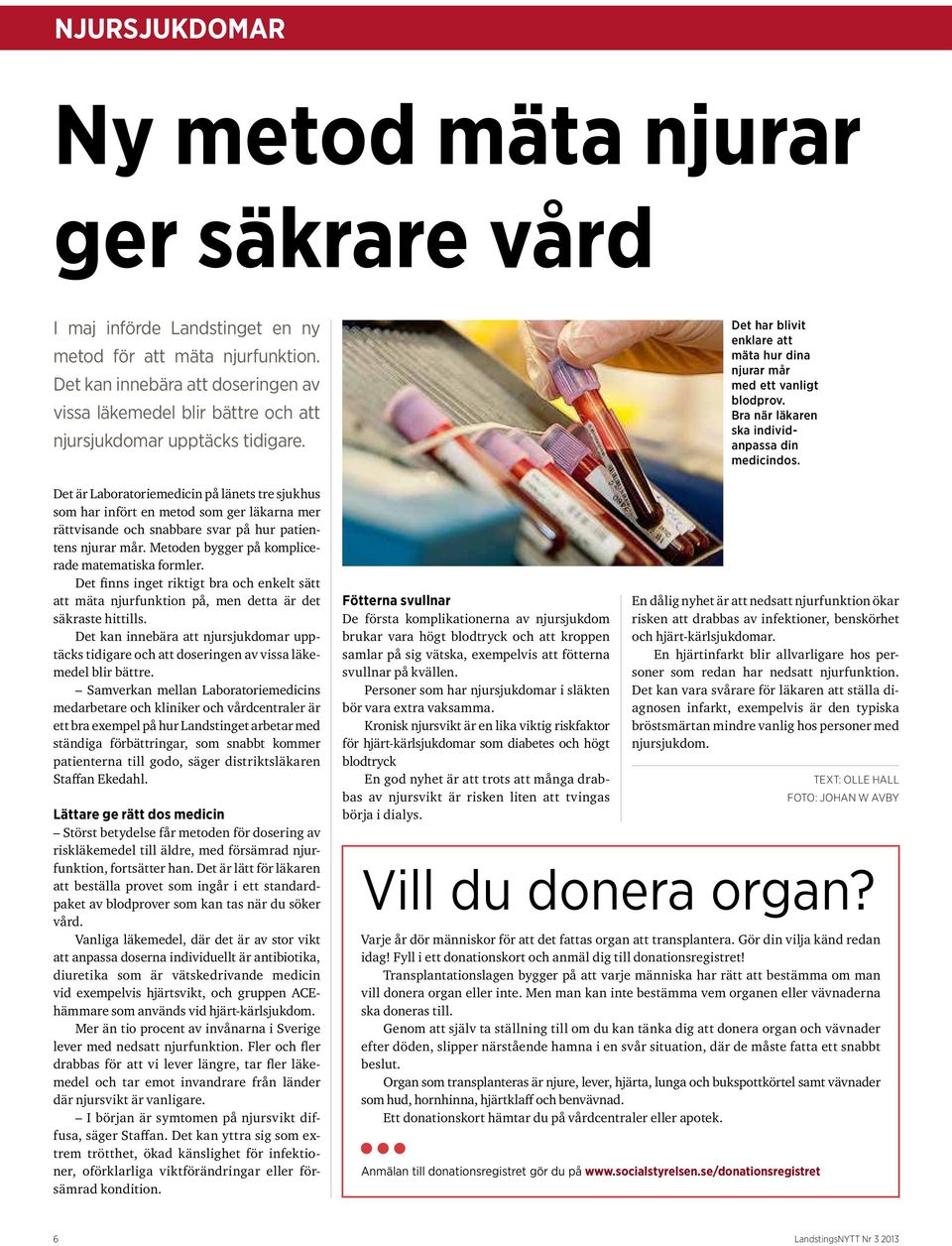 Det är Laboratoriemedicin på länets tre sjukhus som har infört en metod som ger läkarna mer rättvisande och snabbare svar på hur patientens njurar mår.