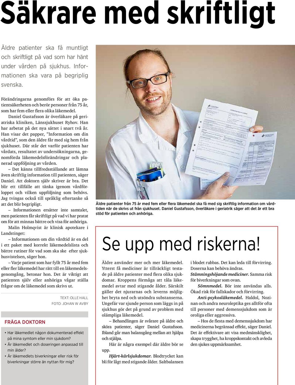 Daniel Gustafsson är överläkare på geriatriska kliniken, Länssjukhuset Ryhov. Han har arbetat på det nya sättet i snart två år.