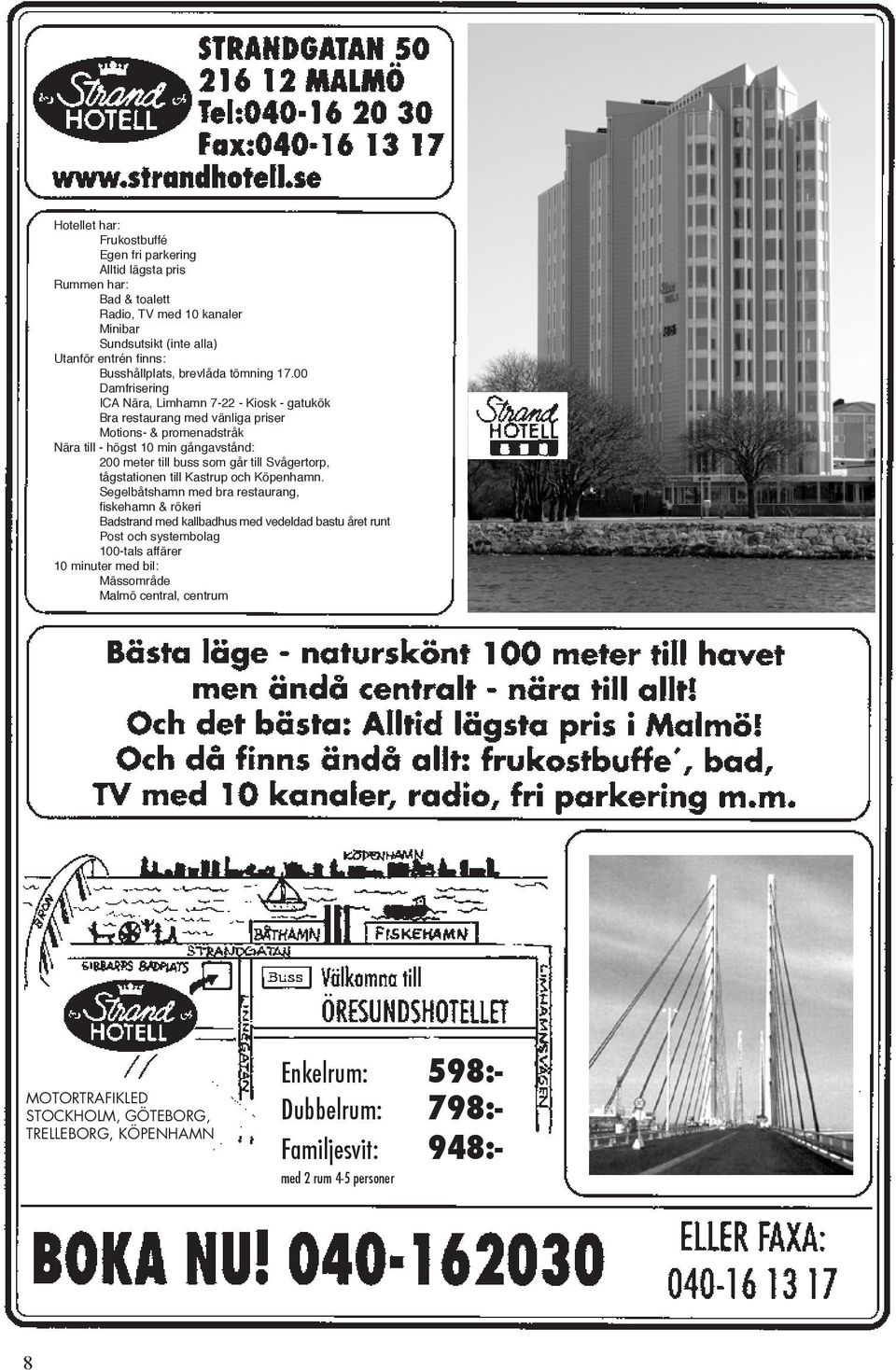 00 Damfrisering ICA Nära, Limhamn 7-22 - Kiosk - gatukök Bra restaurang med vänliga priser Motions- & promenadstråk Nära till - högst 10 min gångavstånd: 200 meter till buss som går till