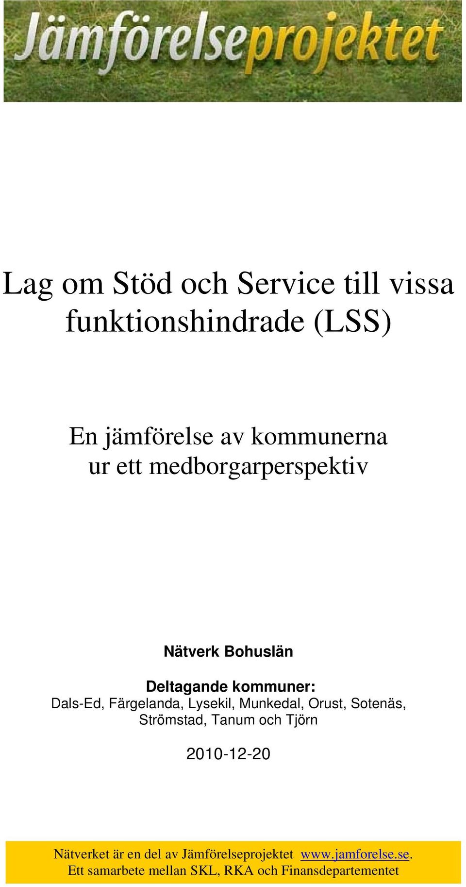 Lysekil, Munkedal, Orust, Sotenäs, Strömstad, Tanum och Tjörn 2010-12-20 Nätverket är en