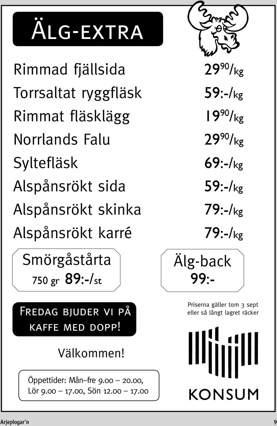 69:-/kg 59:-/kg 79:-/kg 79:-/kg Älg-back 99:- Fredag bjuder vi på kaffe med dopp!