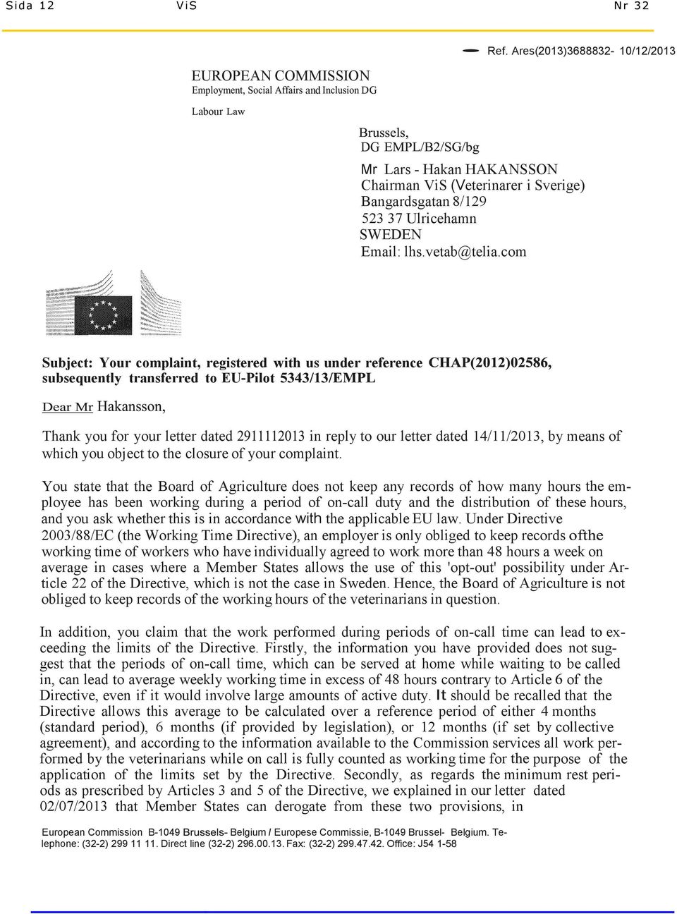 com Subject: Your complaint, registered with us under reference subsequently transferred to EU-Pilot Thank you for your letter dated in reply to our letter dated 14/11/2013, by means of which you