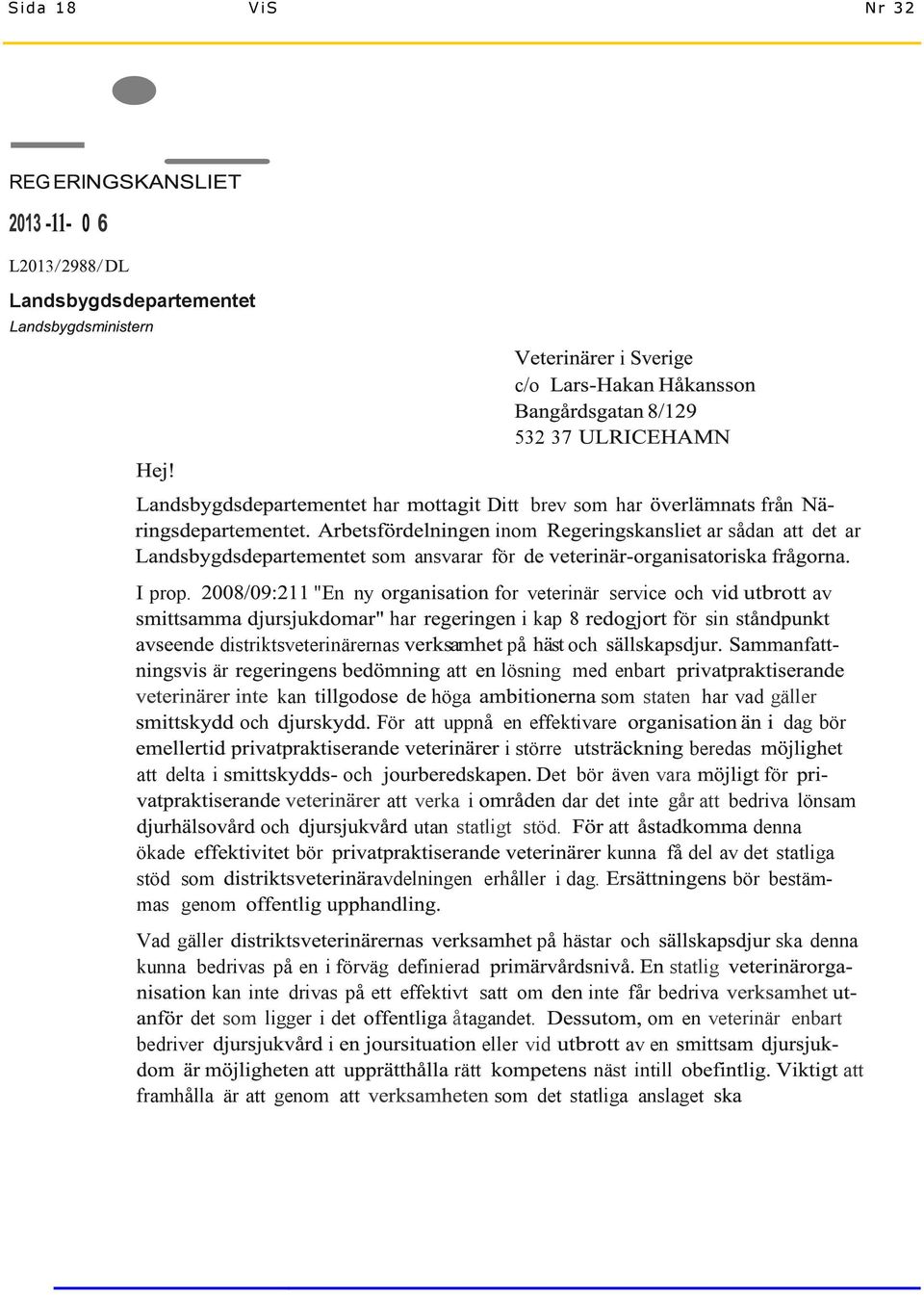 beredas att delta i och Det bör även vara för att verka i dar det inte att bedriva lönsam och utan statligt stöd. att denna ökade bör kunna få del av det statliga stöd som avdelningen erhåller i dag.