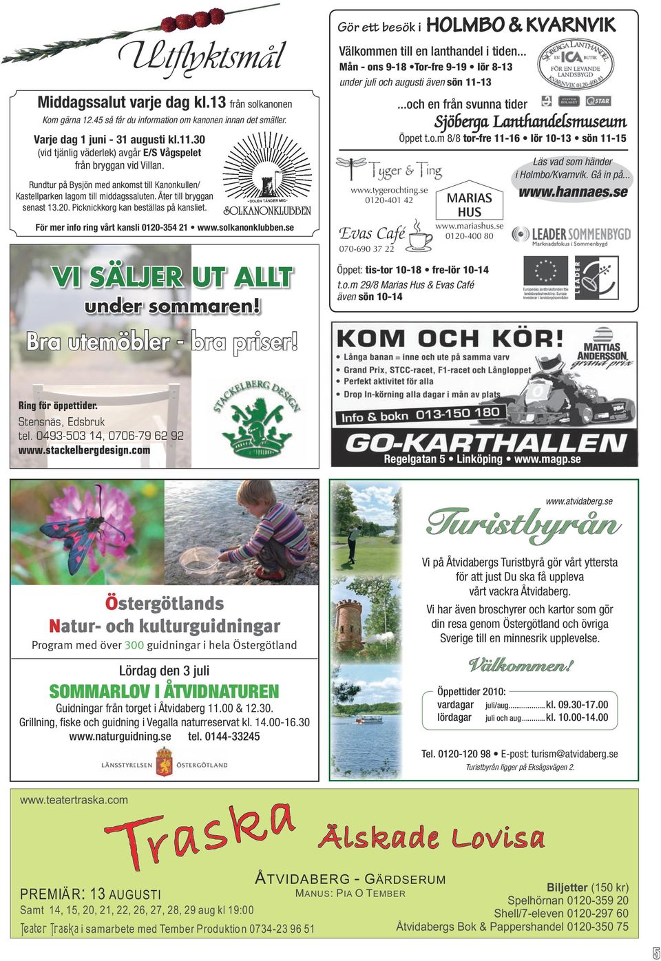 Picknickkorg kan beställas på kansliet. För mer info ring vårt kansli 0120-354 21 www.solkanonklubben.se VI SÄLJER UT ALLT under sommaren! Bra utemöbler - bra priser!