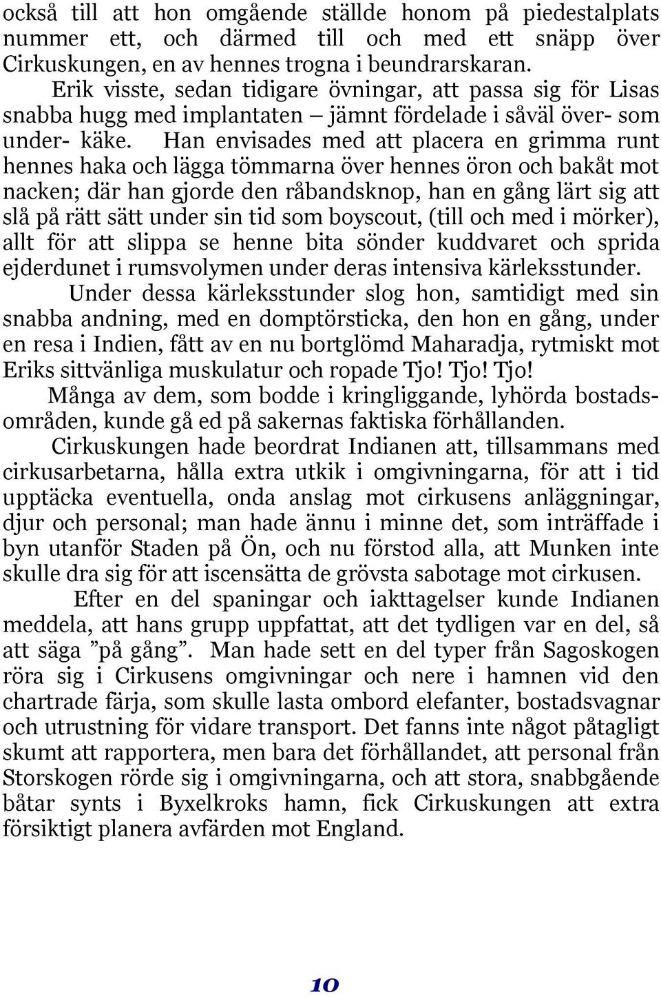 Han envisades med att placera en grimma runt hennes haka och lägga tömmarna över hennes öron och bakåt mot nacken; där han gjorde den råbandsknop, han en gång lärt sig att slå på rätt sätt under sin