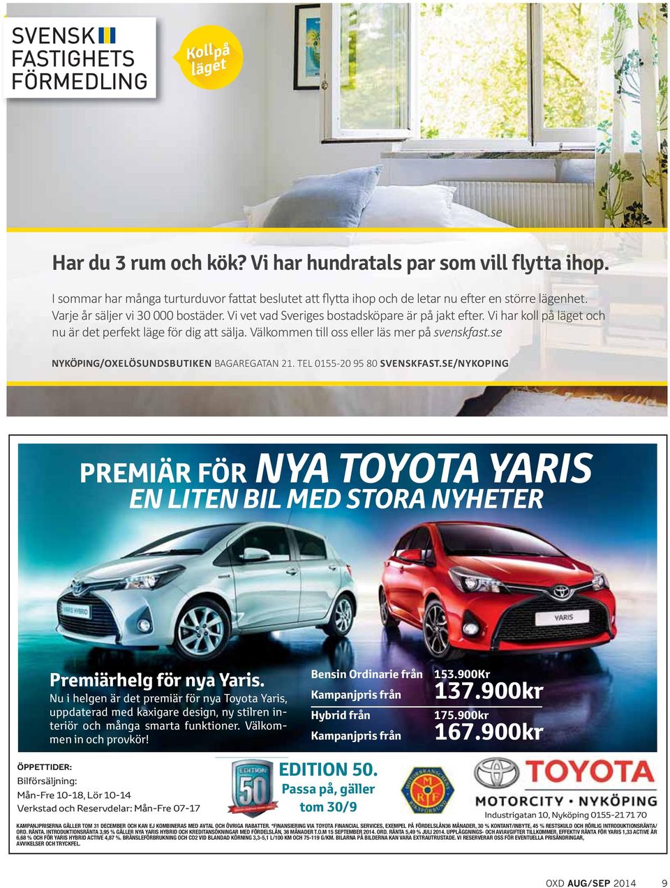 Nu i helgen är det premiär för nya Toyota Yaris, uppdaterad med kaxigare design, ny stilren interiör och många smarta funktioner. Välkommen in och provkör!