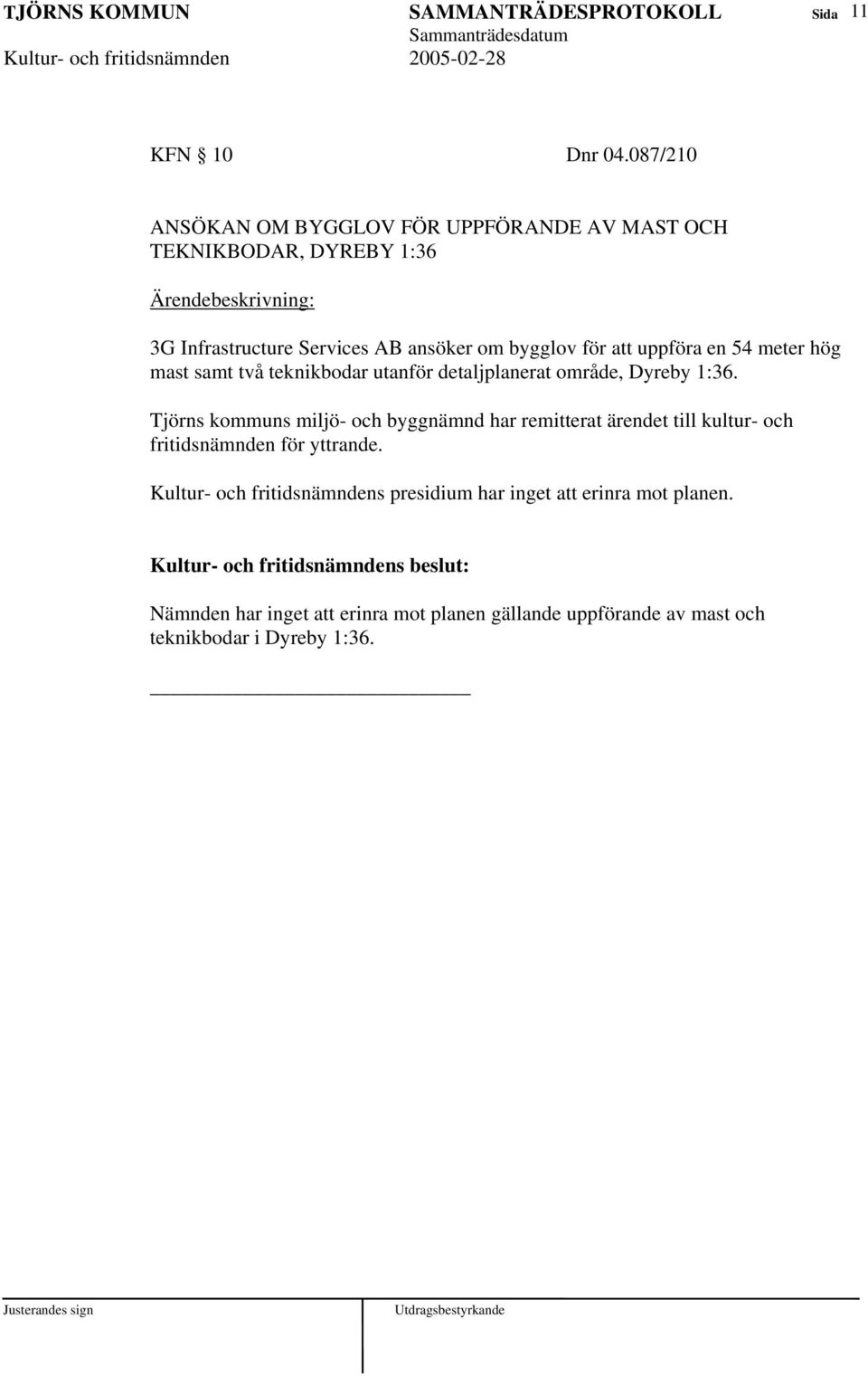 för att uppföra en 54 meter hög mast samt två teknikbodar utanför detaljplanerat område, Dyreby 1:36.