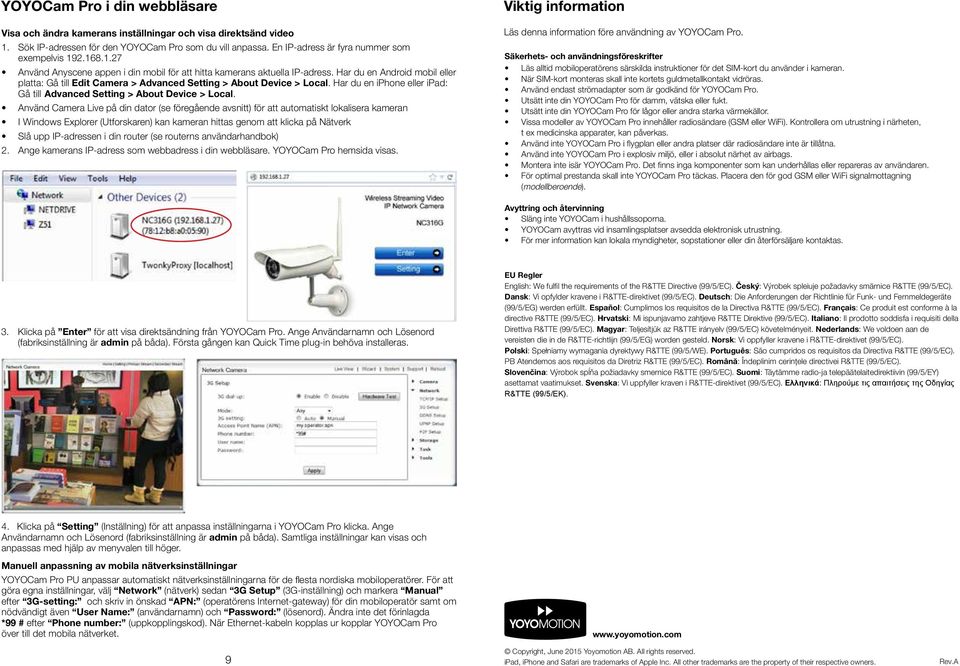 Har du en iphone eller ipad: Gå till Advanced Setting > About Device > Local.