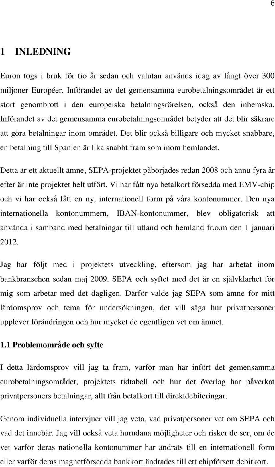 Införandet av det gemensamma eurobetalningsområdet betyder att det blir säkrare att göra betalningar inom området.