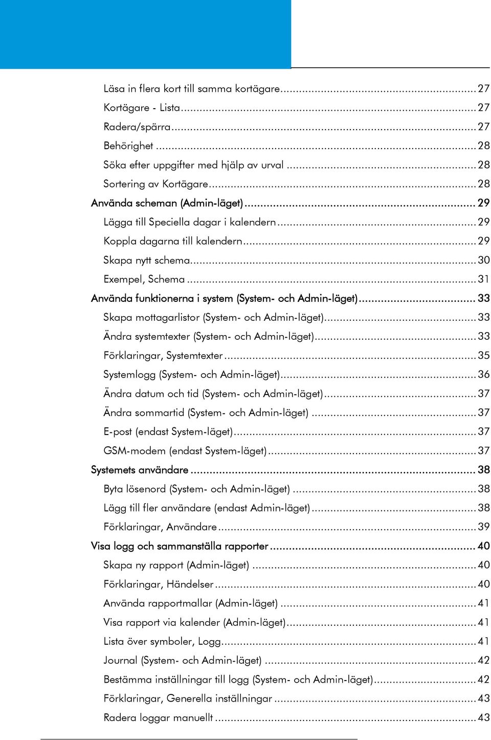 ..31 Använda funktionerna i system (System- och Admin-läget)... 33 Skapa mottagarlistor (System- och Admin-läget)...33 Ändra systemtexter (System- och Admin-läget)...33 Förklaringar, Systemtexter.