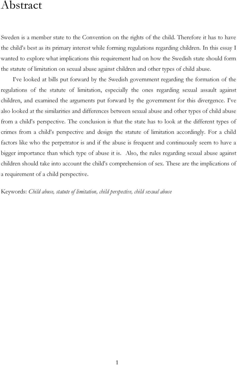 I ve looked at bills put forward by the Swedish government regarding the formation of the regulations of the statute of limitation, especially the ones regarding sexual assault against children, and