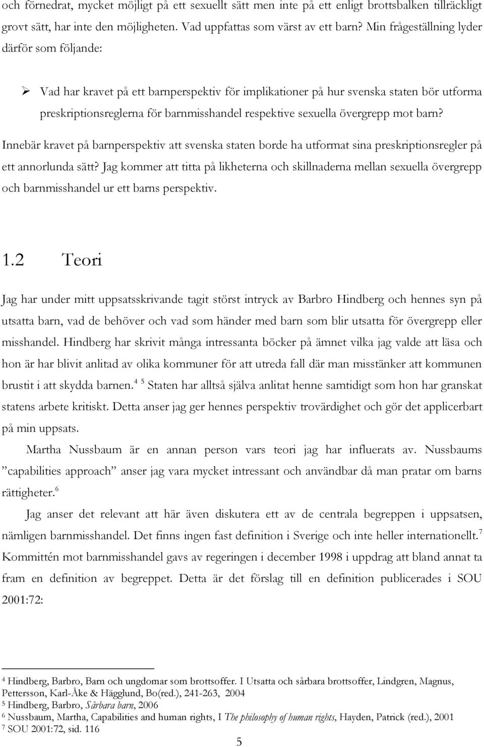 övergrepp mot barn? Innebär kravet på barnperspektiv att svenska staten borde ha utformat sina preskriptionsregler på ett annorlunda sätt?