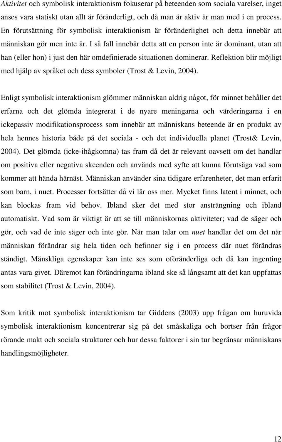 I så fall innebär detta att en person inte är dominant, utan att han (eller hon) i just den här omdefinierade situationen dominerar.