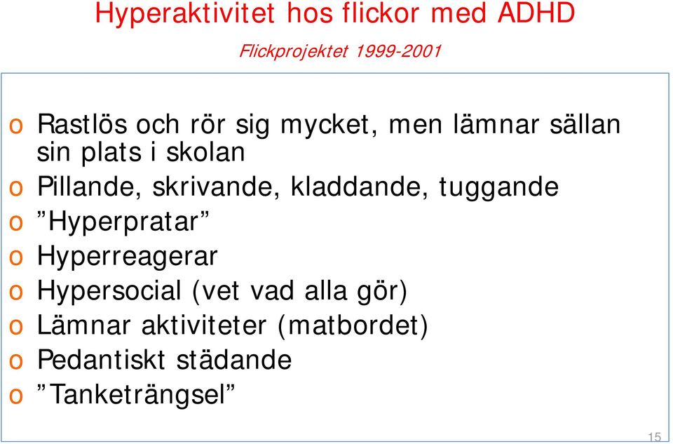 kladdande, tuggande o Hyperpratar o Hyperreagerar o Hypersocial (vet vad