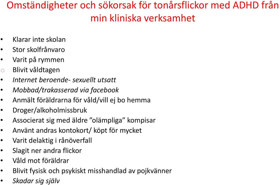 bo hemma Droger/alkoholmissbruk Associerat sig med äldre olämpliga kompisar Använt andras kontokort/ köpt för mycket Varit