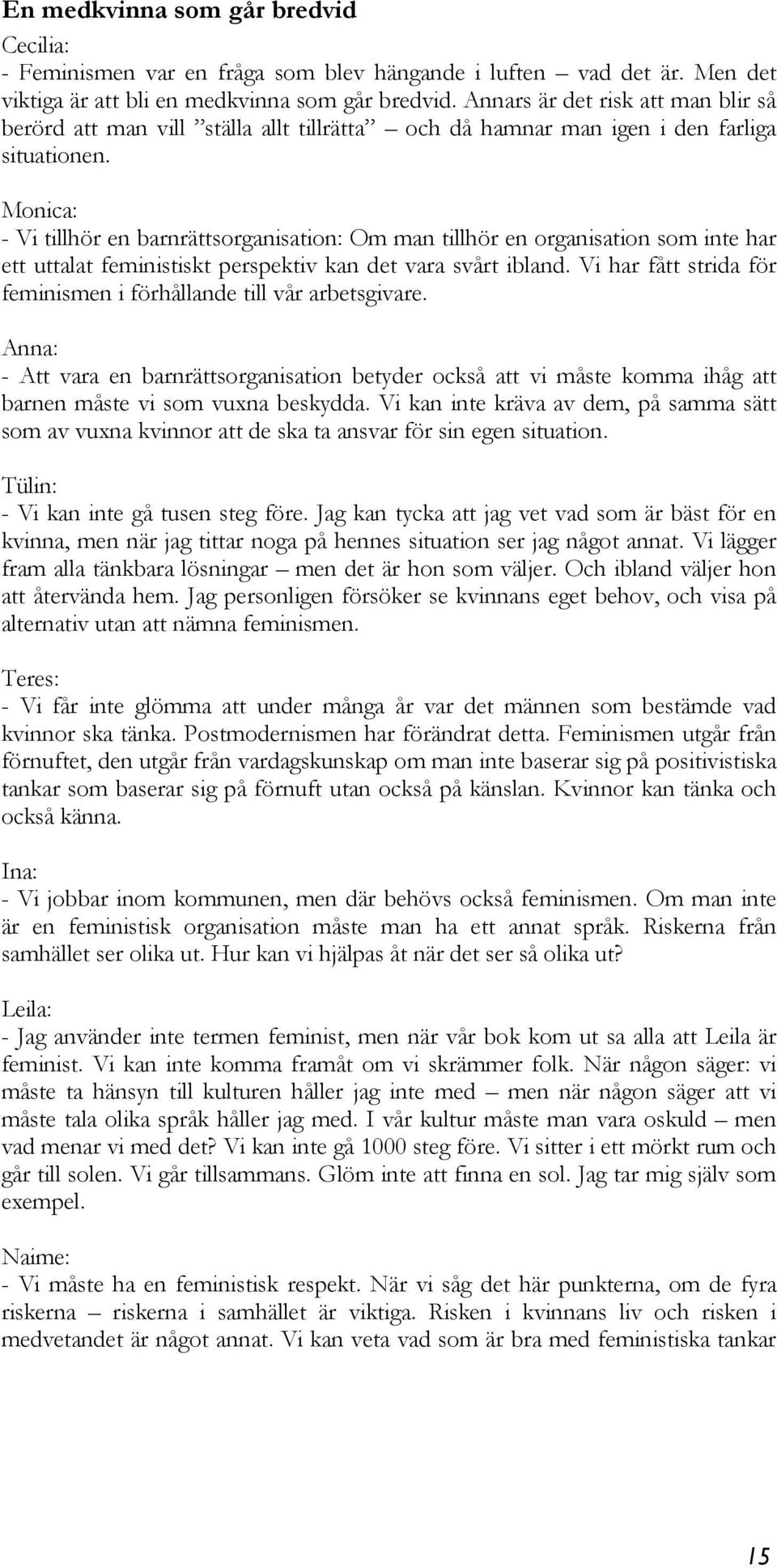 Monica: - Vi tillhör en barnrättsorganisation: Om man tillhör en organisation som inte har ett uttalat feministiskt perspektiv kan det vara svårt ibland.