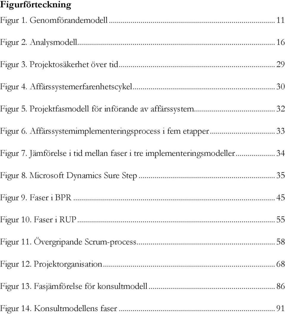 Jämförelse i tid mellan faser i tre implementeringsmodeller... 34 Figur 8. Microsoft Dynamics Sure Step... 35 Figur 9. Faser i BPR... 45 Figur 10.