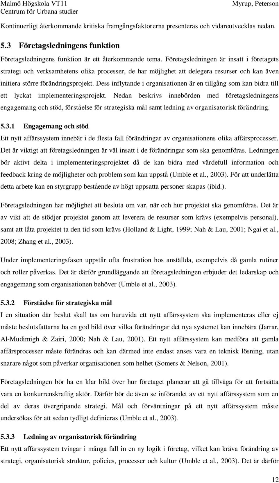 Dess inflytande i organisationen är en tillgång som kan bidra till ett lyckat implementeringsprojekt.