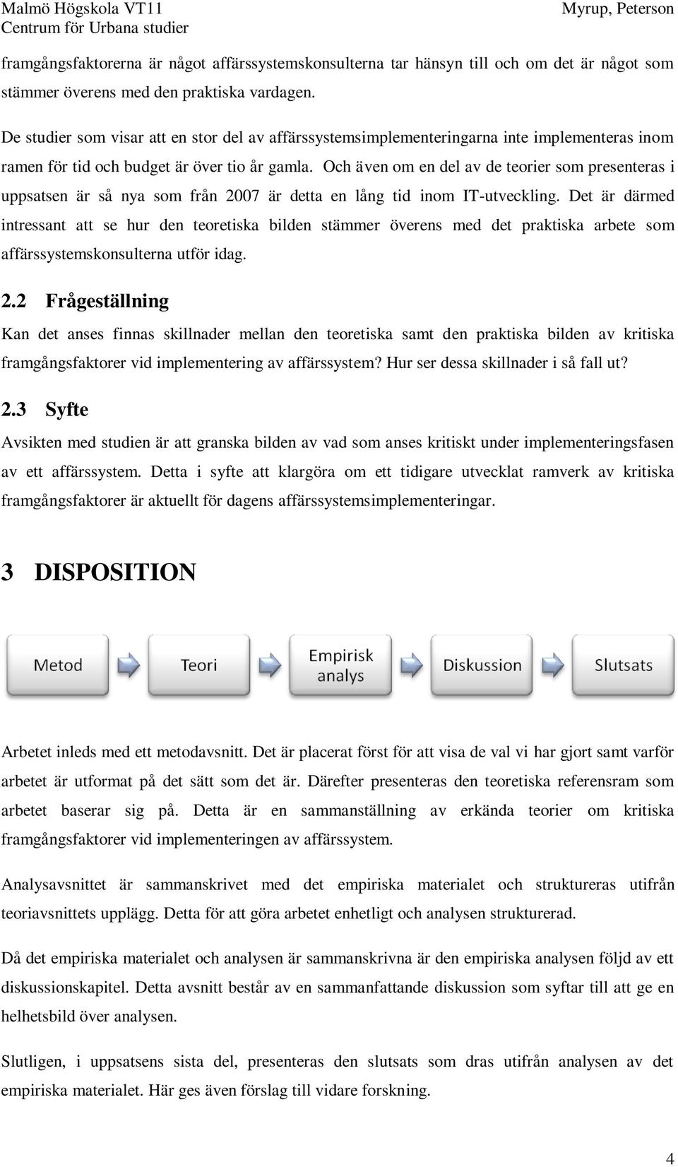 Och även om en del av de teorier som presenteras i uppsatsen är så nya som från 2007 är detta en lång tid inom IT-utveckling.