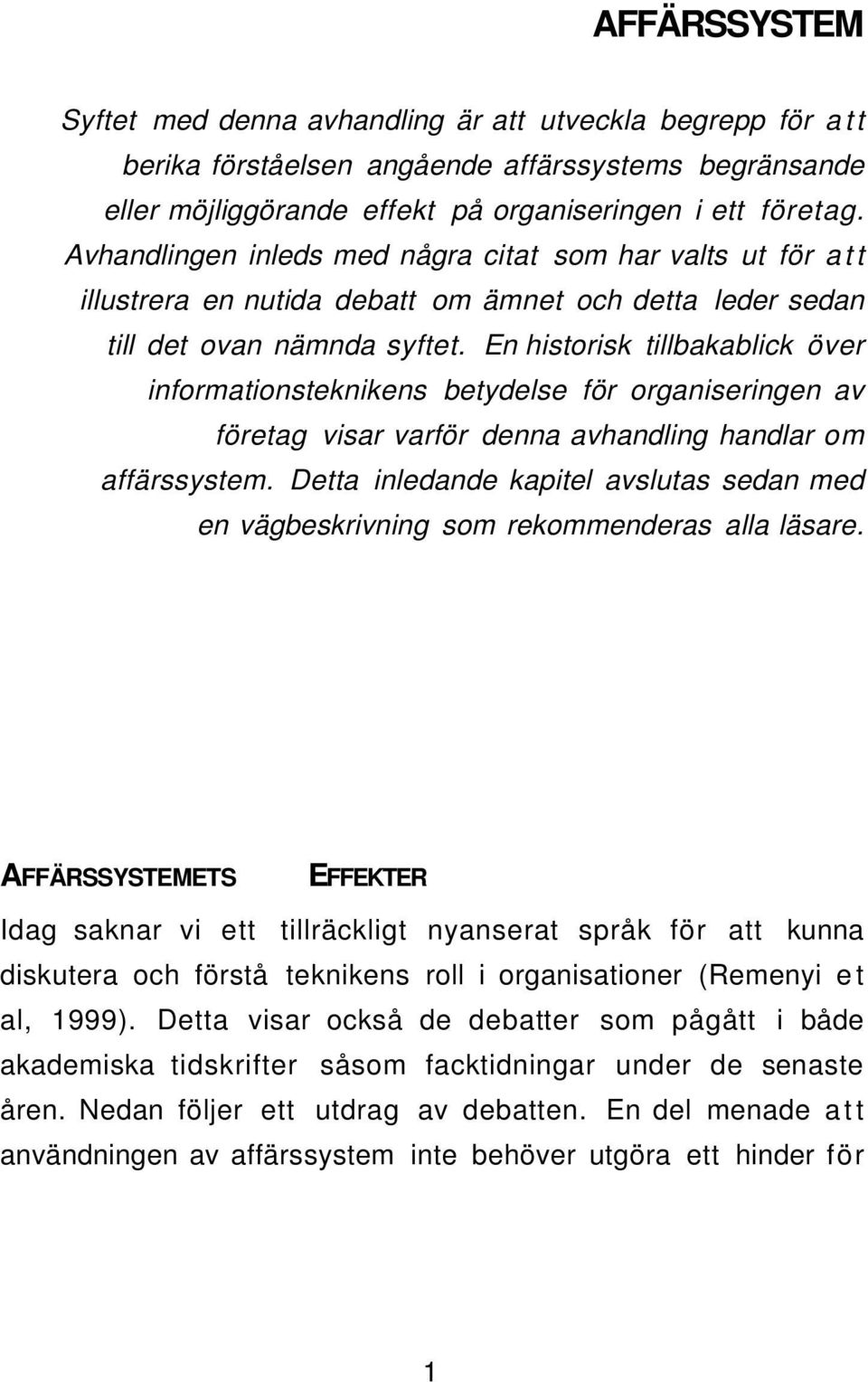 En historisk tillbakablick över informationsteknikens betydelse för organiseringen av företag visar varför denna avhandling handlar om affärssystem.