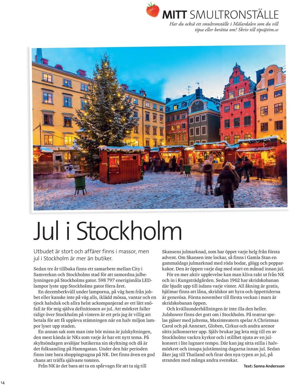 Sedan tre år tillbaka finns ett samarbete mellan City i Samverkan och Stockholms stad för att samordna julbelysningen på Stockholms gator.