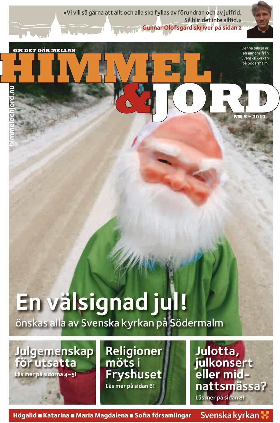 nu om Det där mellan Denna bilaga är en annons från Svenska kyrkan på Södermalm. nr 5 2011 En välsignad jul!