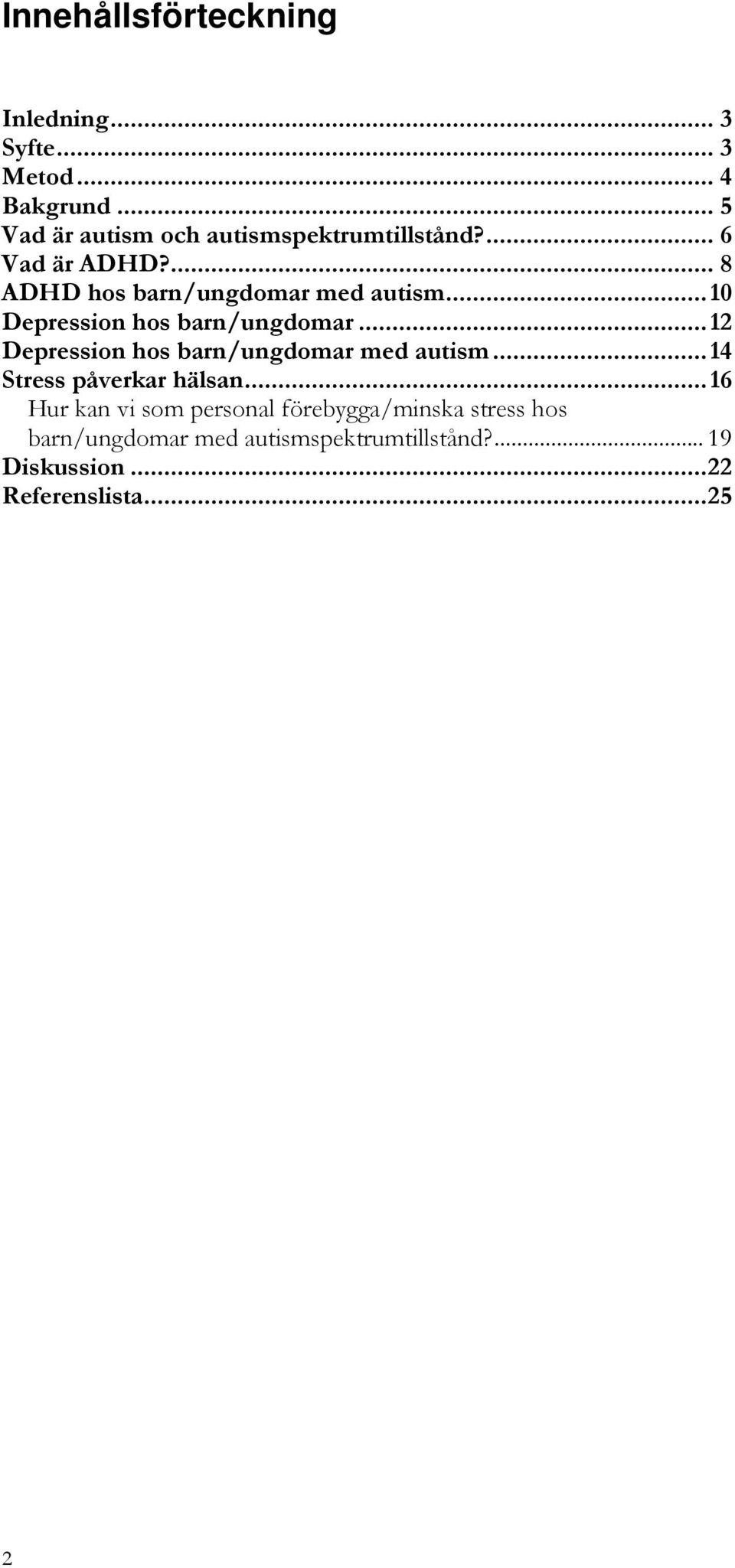 ..10 Depression hos barn/ungdomar...12 Depression hos barn/ungdomar med autism...14 Stress påverkar hälsan.