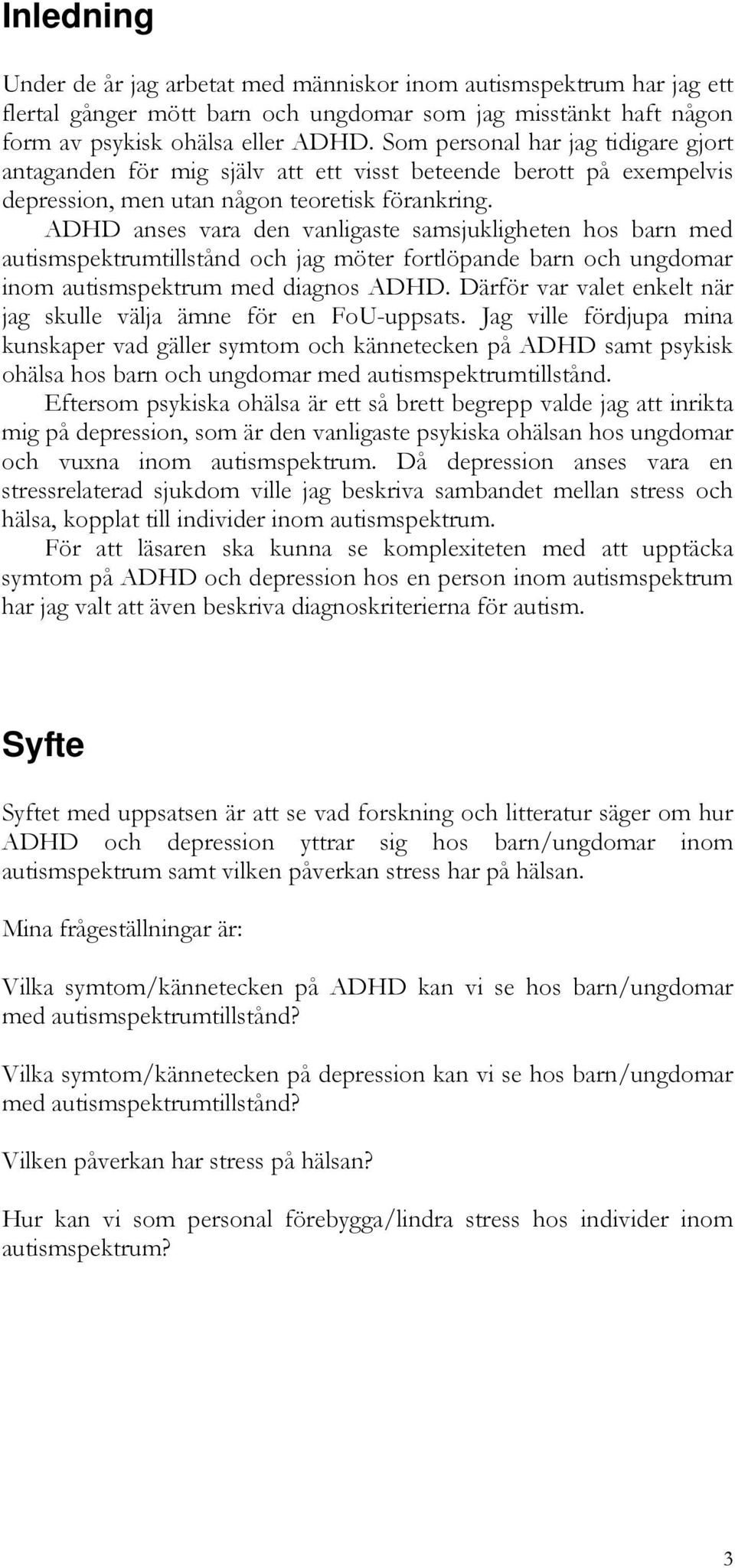 ADHD anses vara den vanligaste samsjukligheten hos barn med autismspektrumtillstånd och jag möter fortlöpande barn och ungdomar inom autismspektrum med diagnos ADHD.