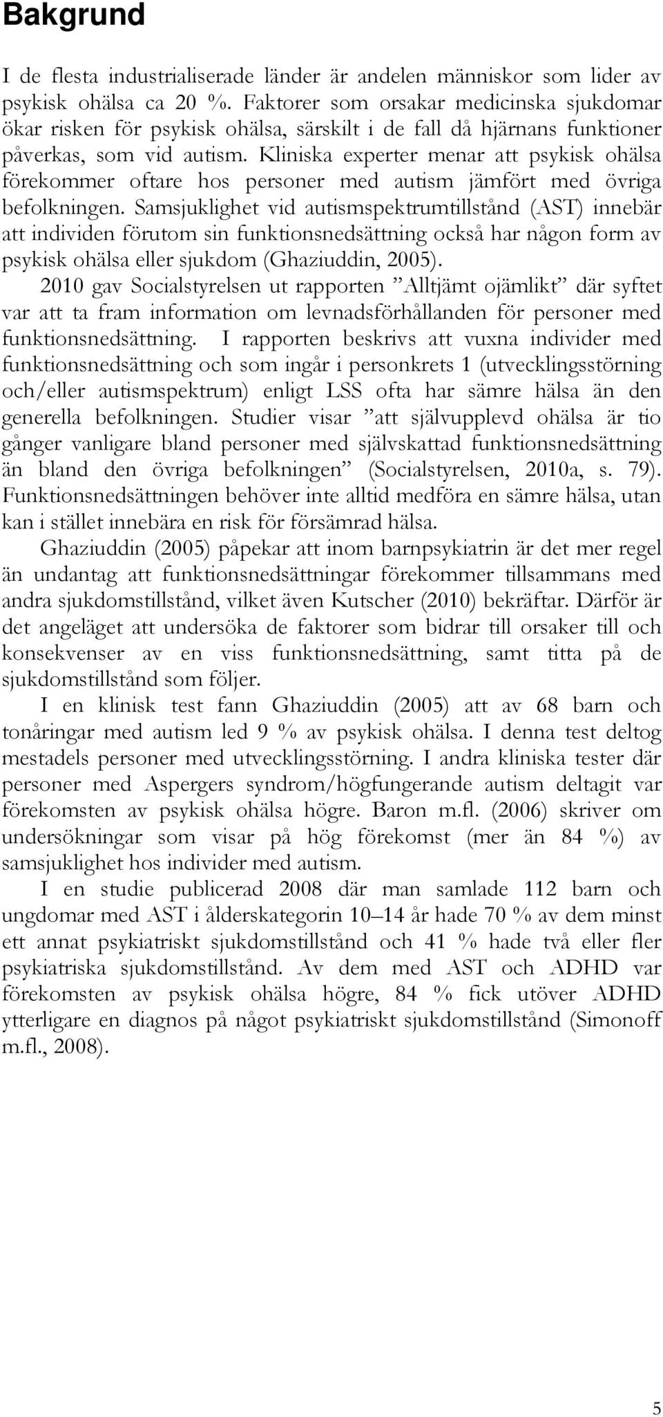 Kliniska experter menar att psykisk ohälsa förekommer oftare hos personer med autism jämfört med övriga befolkningen.