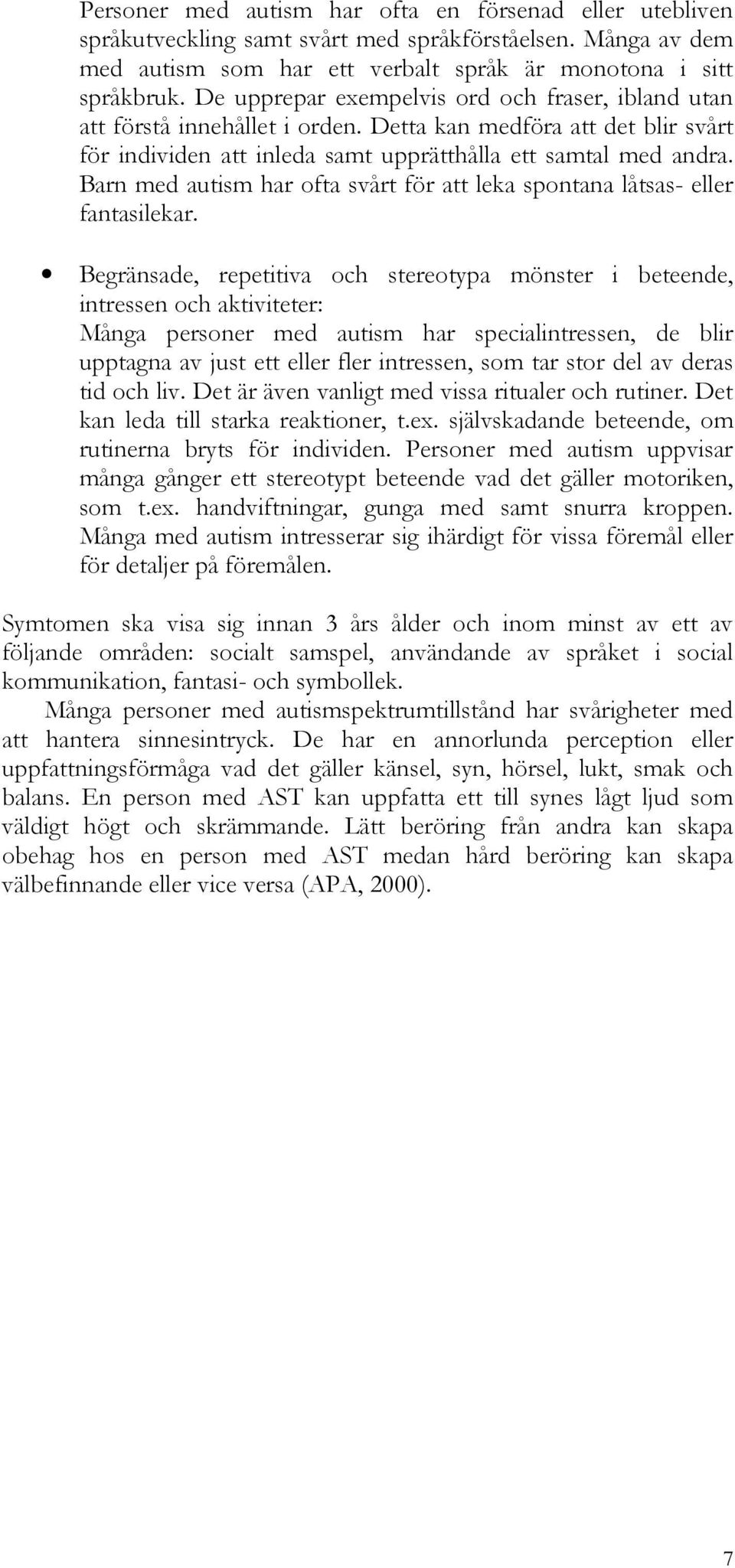 Barn med autism har ofta svårt för att leka spontana låtsas- eller fantasilekar.