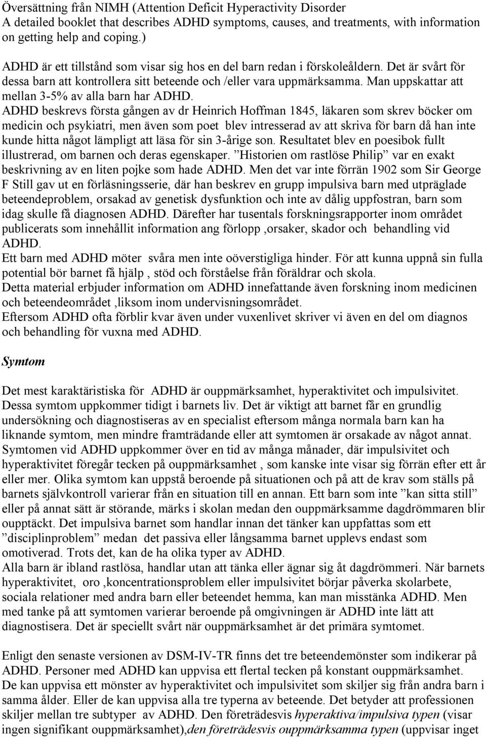 Man uppskattar att mellan 3-5% av alla barn har ADHD.