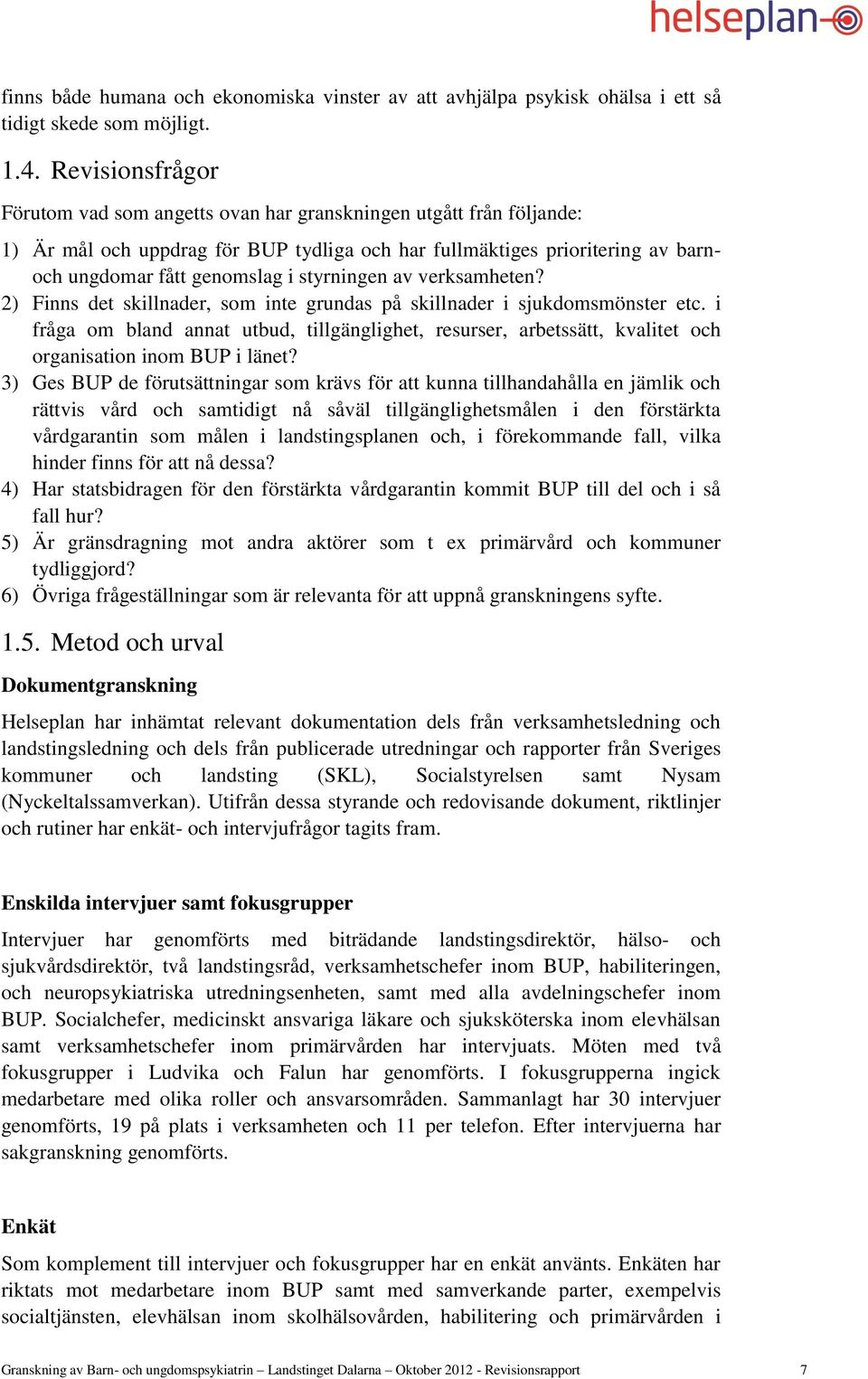 styrningen av verksamheten? 2) Finns det skillnader, som inte grundas på skillnader i sjukdomsmönster etc.