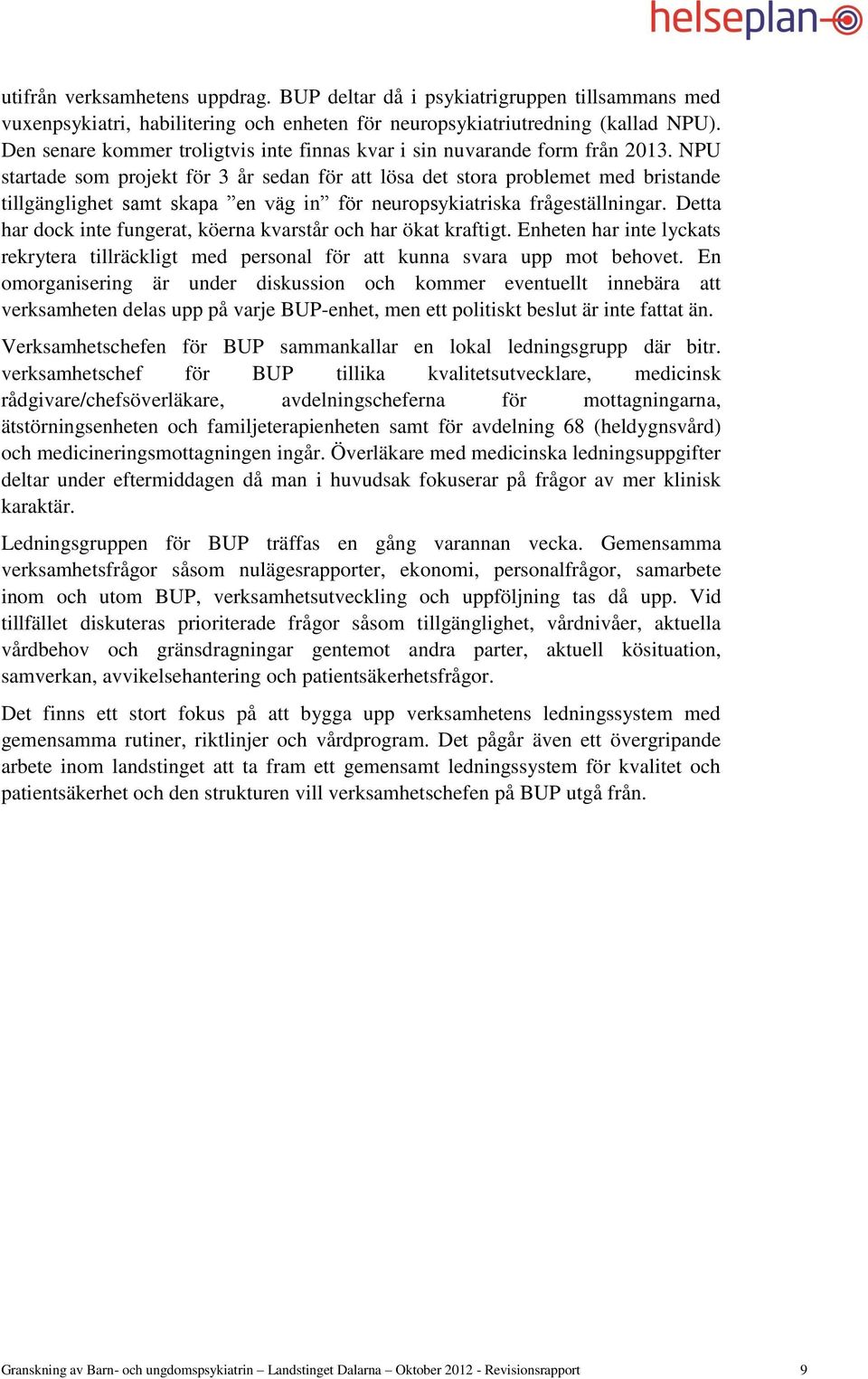 NPU startade som projekt för 3 år sedan för att lösa det stora problemet med bristande tillgänglighet samt skapa en väg in för neuropsykiatriska frågeställningar.