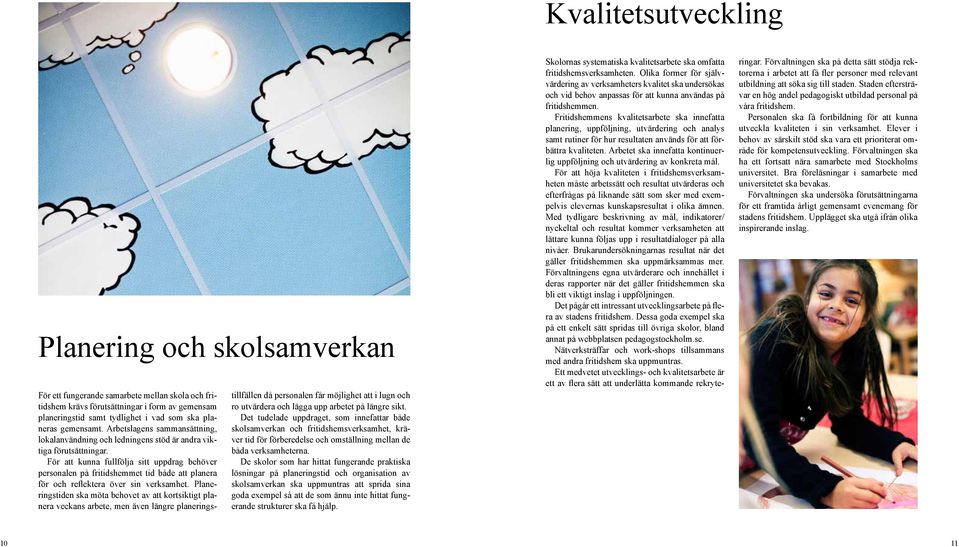 För att kunna fullfölja sitt uppdrag behöver personalen på fritidshemmet tid både att planera för och reflektera över sin verksamhet.