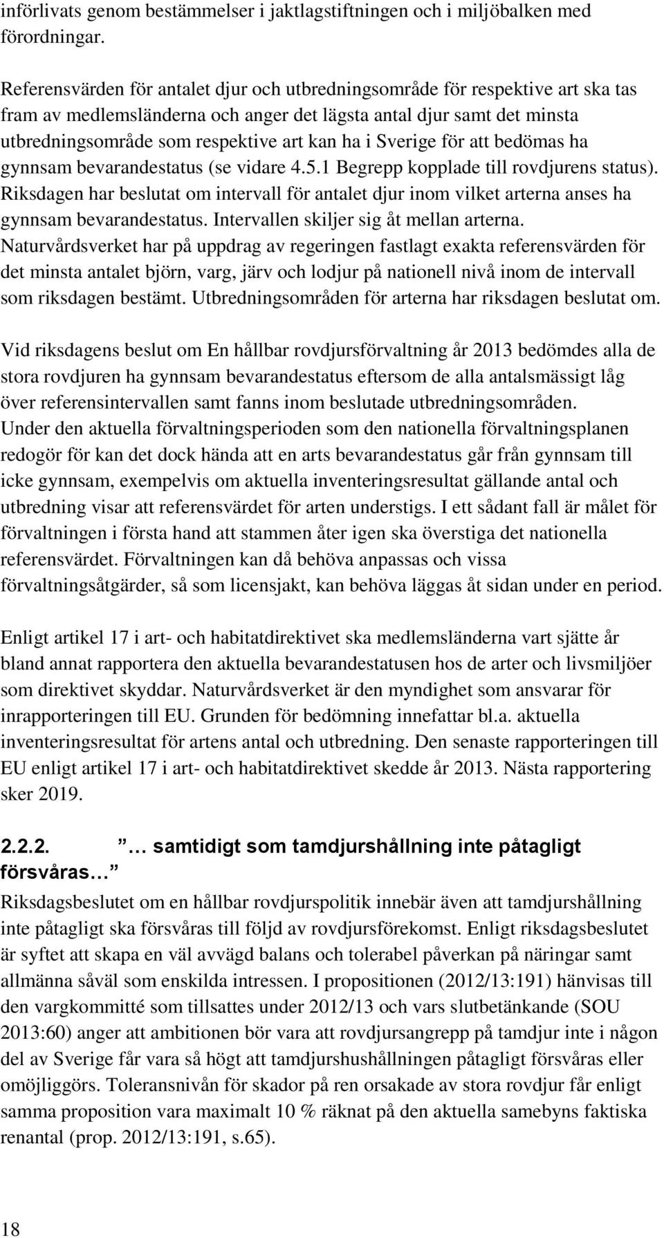 Sverige för att bedömas ha gynnsam bevarandestatus (se vidare 4.5.1 Begrepp kopplade till rovdjurens status).