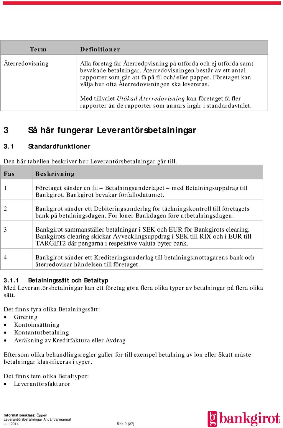 Med tillvalet Utökad Återredovisning kan företaget få fler rapporter än de rapporter som annars ingår i standardavtalet. 3 Så här fungerar Leverantörsbetalningar 3.