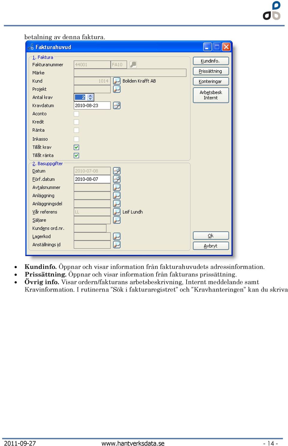 Öppnar och visar information från fakturans prissättning. Övrig info.