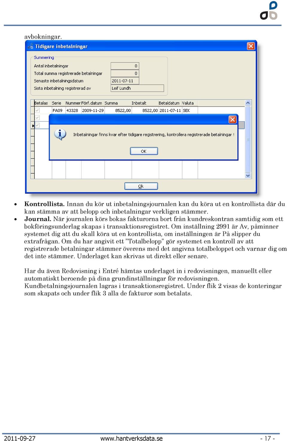 Om inställning 2991 är Av, påminner systemet dig att du skall köra ut en kontrollista, om inställningen är På slipper du extrafrågan.