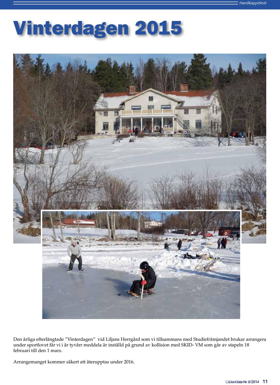 på grund av kollision med SKID- VM som går av stapeln 18 februari till den 1 mars.